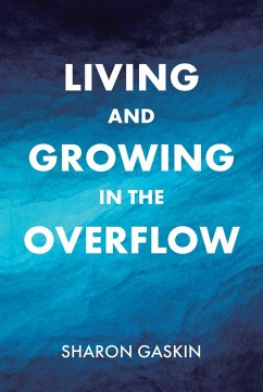 Living and Growing in the Overflow (eBook, ePUB) - Gaskin, Sharon