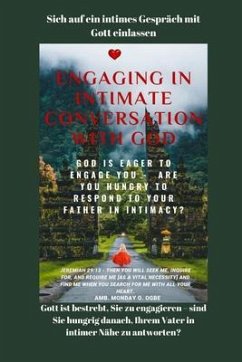 Sich auf ein intimes Gespräch mit Gott einlassen Gott ist bestrebt, Sie zu engagieren (eBook, ePUB) - Ogbe, Ambassador Monday O.