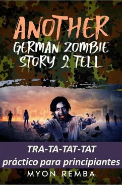 TRA-TA-TAT-TAT práctico para principiantes. AGZS2T #3 (ES_Another German Zombie Story 2 Tell, #3) (eBook, ePUB) - Remba, Myon