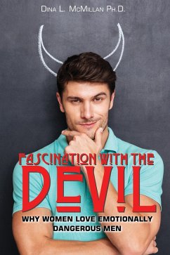 Fascination With The Devil: Why Women Love Emotionally Dangerous Men (eBook, ePUB) - McMillan, Dina L.