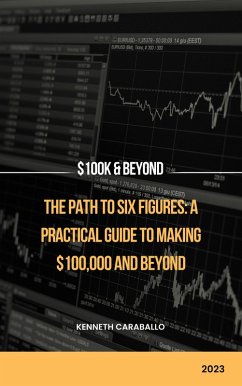 The Path to Six Figures: A Practical Guide to Making $100,000 and Beyond (eBook, ePUB) - Caraballo, Kenneth