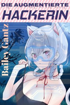 Die augmentierte Hackerin (Dystopischer FemTech Roman) (eBook, ePUB) - Gantz, Bailey