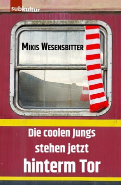 Die coolen Jungs stehen jetzt hinterm Tor (eBook, ePUB) - Wesensbitter, Mikis