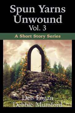 Spun Yarns Unwound Volume 3: A Short Story Series (eBook, ePUB) - Mumford, Debbie; Logan, Deb