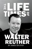 The Life and Times of Walter Reuther (eBook, ePUB)