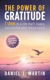 The Power of Gratitude: 7 Steps to a Happier, More Successful and More Meaningful Life (Self-help and personal development) (eBook, ePUB) The Power of Gratitude: 7 Steps to a Happier, More Successful and More Meaningful Life (Self-help and personal development) (eBook, ePUB)