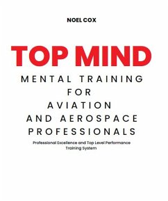 Top Mind Mental Training for Aviation and Aerospace Professionals (eBook, ePUB) - Cox, Noel
