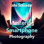 Mastering Smartphone Photography: A Comprehensive Guide (eBook, ePUB)