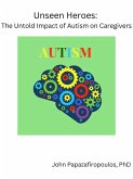 Unseen Heroes: The Untold Impact of Autism on Caregivers (eBook, ePUB)