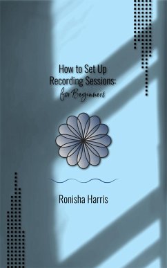 How to Set Up Recording Sessions (For Beginners) (eBook, ePUB) Cover How to Set Up Recording Sessions (For Beginners) (eBook, ePUB)