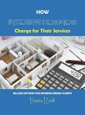 How Interior Designers Charge for Their Services (eBook, ePUB) How Interior Designers Charge for Their Services (eBook, ePUB)