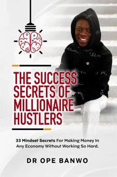 The Success Secrets Of Millionaire Hustlers (eBook, ePUB) - Banwo, Ope