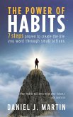The Power of Habits: 7 Steps to Create the Life You Want Through Small Actions (Self-help and personal development) (eBook, ePUB)