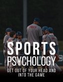 Sports Psychology: Get out of your head and into the game (eBook, ePUB)