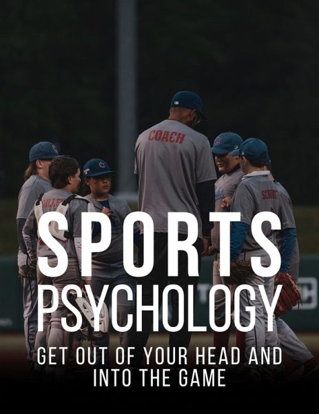 Sports Psychology: Get out of your head and into the game (eBook, ePUB)