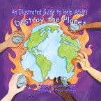 An Illustrated Guide to Help Adults Destroy the Planet (eBook, ePUB)