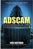Adscam: How Online Advertising Gave Birth to One of History's Greatest Frauds and Became a Threat to Democracy (eBook, ePUB) Adscam: How Online Advertising Gave Birth to One of History's Greatest Frauds and Became a Threat to Democracy (eBook, ePUB)