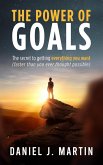 The Power of Goals: The Secret to Getting Everything You Want (Self-help and personal development) (eBook, ePUB)