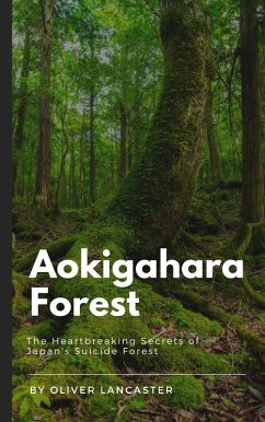 Aokigahara Forest: The Heartbreaking Secrets of Japan's Suicide Forest (eBook, ePUB) - Lancaster, Oliver