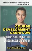 Course Development Cashflow: Monetize Your Knowledge Through Content Course Creation (eBook, ePUB) Course Development Cashflow: Monetize Your Knowledge Through Content Course Creation (eBook, ePUB)