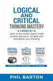 Logical and Critical Thinking Mastery: 3 Books in 1 Learn to See Reality Clearly, Make Smarter Decisions, Simplify and Strengthen Your Thinking (Self-Help, #4) (eBook, ePUB)