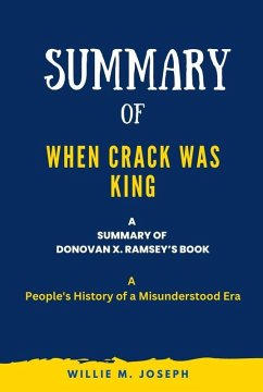 Summary of When Crack Was King By Donovan X. Ramsey: A People's History of a Misunderstood Era (eBook, ePUB) - Joseph, Willie M.