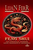Feng Shui - Paix Spirituelle, Harmonie, Santé, Prospérité et Abondance. (eBook, ePUB)