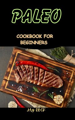 Paleo Cookbook For Beginners (eBook, ePUB) - Rock, Jay