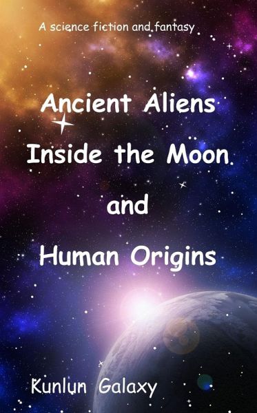 Ancient Aliens Inside the Moon and Human Origins (eBook, ePUB)
