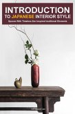Introduction to Japanese Interior Style: Spaces With Timeless Zen Inspired Traditional Elements (eBook, ePUB)