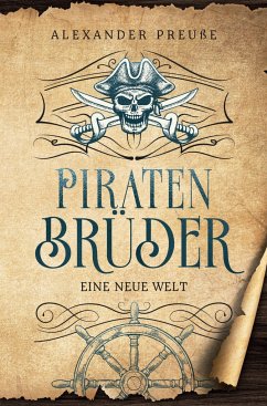 Eine neue Welt - Piratenbrüder Band 1 - Preuße, Alexander