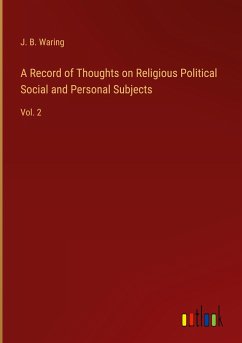 A Record of Thoughts on Religious Political Social and Personal Subjects - Waring, J. B.