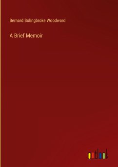 A Brief Memoir - Woodward, Bernard Bolingbroke