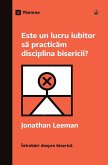 Este un lucru iubitor s¿ practic¿m disciplina bisericii? (Is It Loving to Practice Church Discipline?) (Romanian)