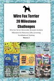 Wire Fox Terrier 20 Milestone Challenges Wire Fox Terrier Memorable Moments. Includes Milestones for Memories, Gifts, Grooming, Socialization & Training Volume 2