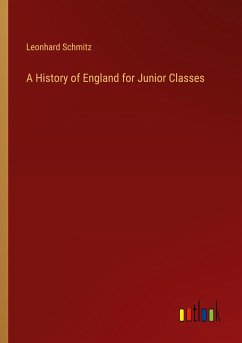 A History of England for Junior Classes - Schmitz, Leonhard