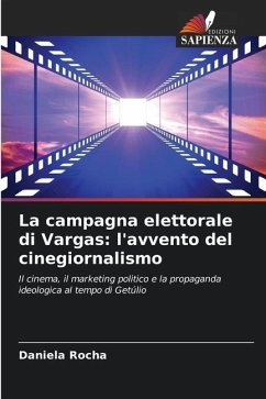 La campagna elettorale di Vargas: l'avvento del cinegiornalismo - Rocha, Daniela