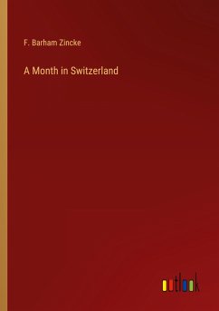 A Month in Switzerland - Zincke, F. Barham