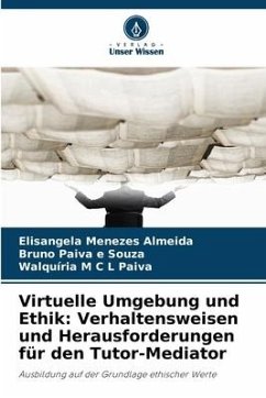 Virtuelle Umgebung und Ethik: Verhaltensweisen und Herausforderungen für den Tutor-Mediator - Menezes Almeida, Elisangela;Paiva e Souza, Bruno;M C L Paiva, Walquíria