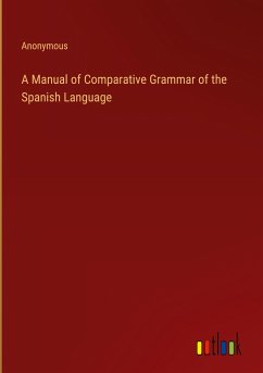 A Manual of Comparative Grammar of the Spanish Language