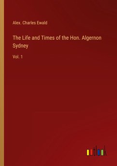 The Life and Times of the Hon. Algernon Sydney