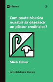 Cum poate biserica noastr¿ s¿ g¿seasc¿ un p¿stor credincios? (How Can Our Church Find a Faithful Pastor?) (Romanian)