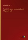 The A B C Universal Commercial Electric Telegraphic Code The A B C Universal Commercial Electric Telegraphic Code
