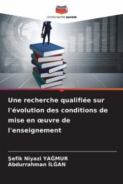 Une recherche qualifiée sur l'évolution des conditions de mise en ¿uvre de l'enseignement - YAGMUR, Sefik Niyazi;ILGAN, Abdurrahman