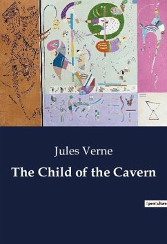 The Child of the Cavern - Verne, Jules