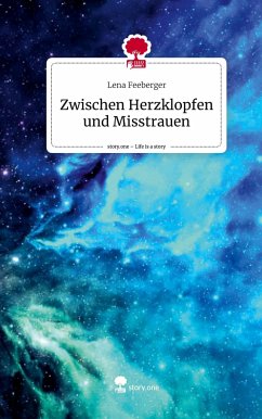 Zwischen Herzklopfen und Misstrauen. Life is a Story - story.one - Feeberger, Lena