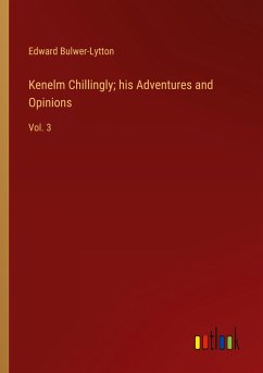 Kenelm Chillingly; his Adventures and Opinions - Bulwer-Lytton, Edward