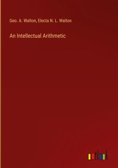 An Intellectual Arithmetic - Walton, Geo. A.; Walton, Electa N. L.