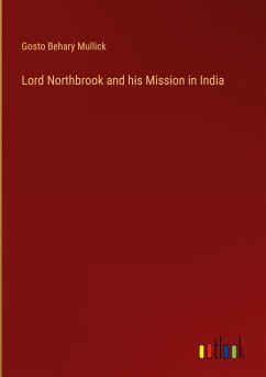 Lord Northbrook and his Mission in India - Mullick, Gosto Behary