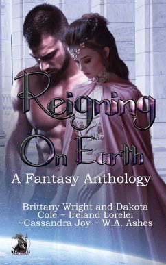 Reigning on Earth Anthology - Joy, Cassandra; Lorelei, Ireland; Ashes, W. A.